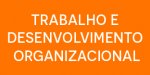 Trabalho e Desenvolvimento Organizacional