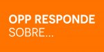 OPP Responde sobre...